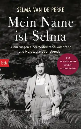 Perre, Selma van de und Simone Schroth: Mein Name ist Selma : Erinnerungen einer Widerstandskämpferin und Holocaust-Überlebenden. 