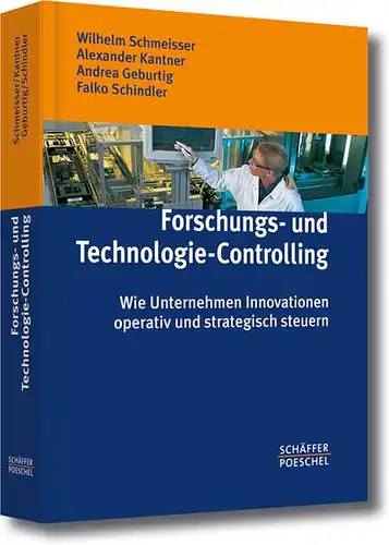 Schmeisser, Wilhelm, Alexander Kantner und Andrea Geburtig: Forschungs- und Technologie-Controlling 
 Wie Unternehmen Innovationen operativ und strategisch steuern. 