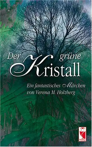 Verena, M. Holzberg: Der grüne Kristall - Ein fantastisches Märchen. 
