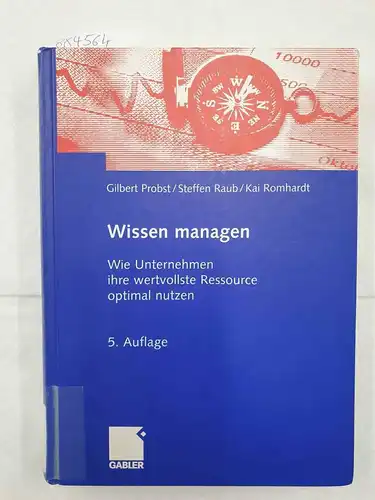 Probst, Gilbert J. B., Steffen P. Raub und Kai Romhardt: Wissen managen : wie Unternehmen ihre wertvollste Ressource optimal nutzen. 