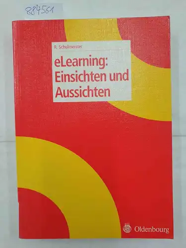 Schulmeister, Rolf: eLearning : Einsichten und Aussichten. 