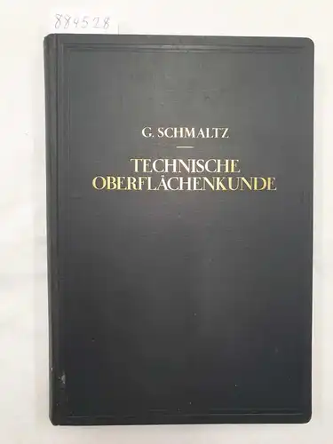 Schmaltz, Gustav: Technische Oberflächenkunde - Feingestalt und Eigenschaften von Grenzflächen technischer Körper insbesondere der Maschinenteile. 