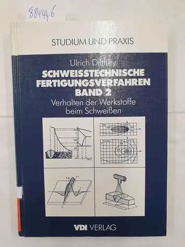 Dilthey, Ulrich: Schweisstechnische Fertigungsverfahren / Verhalten der Werkstoffe beim Schweissen
 Band 2. 