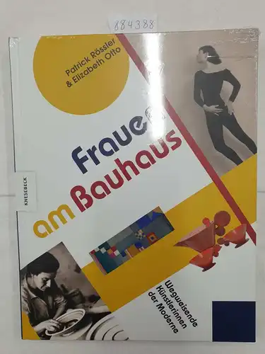 Otto, Elizabeth, Patrick Rössler und Birgit van der Avoort: Frauen am Bauhaus - Wegweisende Künstlerinnen der Moderne. 