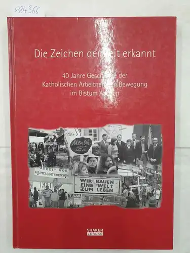 KAB, Aachen: Die Zeichen der Zeit erkannt: 40 Jahre Geschichte der Katholischen Arbeitnehmer-Bewegung im Bistum Aachen (Berichte aus der Sozialwissenschaft). 