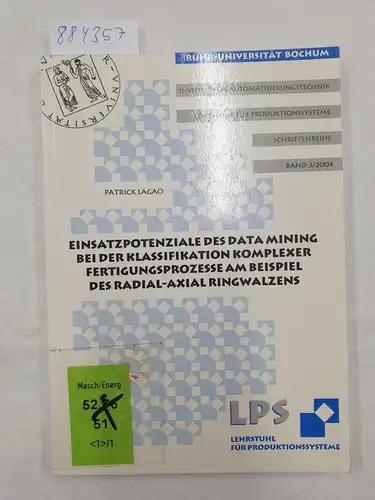 Lagao, Patrick: Einsatzpotenziale des Data Mining bei der Klassifikation komplexer Fertigungsprozesse am Beispiel des Radial-Axial-Ringwalzens. 