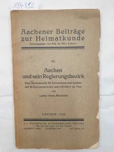 Maassen, Hans und Max Eckert: Aachen und sein Regierungsbezirk. Eine Heimatkunde für Erwachsene und Schüler mit 25 Kartenskizzen und 2 Bildern im Text. 