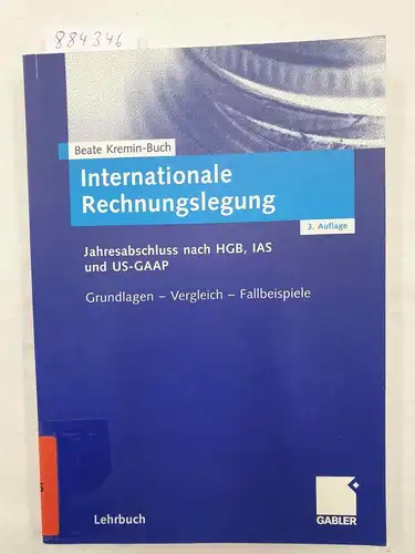 Kremin-Buch, Beate: Internationale Rechnungslegung : Jahresabschluß nach HGB, IAS und US-GAAP ; Grundlagen - Vergleich - Fallbeispiele. 