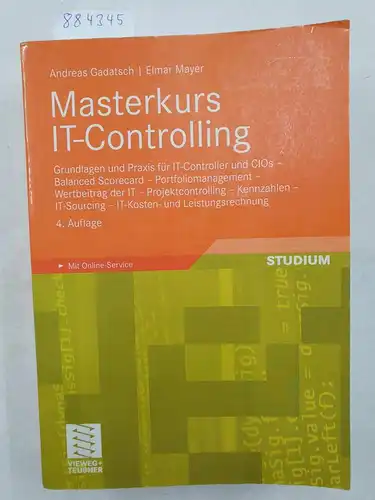 Gadatsch, Andreas und Elmar Mayer: Masterkurs IT-Controlling : Grundlagen und Praxis für IT-Controller und CIOs ; Balanced scorecard ; Portfoliomanagement ; Wertbeitrag der IT ;...