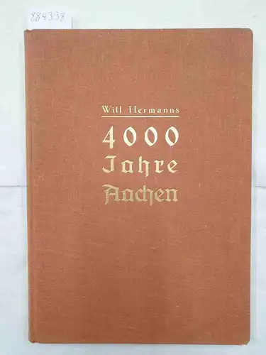 Hermanns, Will: 4000 Jahre Aachen - Ein Heimatbuch mit vielen Bildern. 