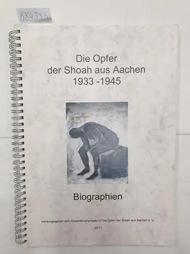 Gedenkbuchprojekt für die Opfer der Shoah aus Aachen e.V. (Hrsg.): Die Opfer der Shoah aus Aachen 1933-1945 - Biographien. 