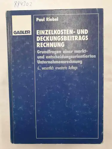 Riebel, Paul: Einzelkosten- und Deckungsbeitragsrechnung - Grundfragen einer markt- und entscheidungsorientierten Unternehmensrechnung. 