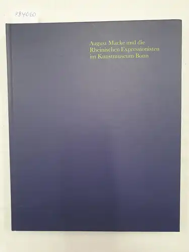 Kunstmuseum Bonn: August Macke und die Rheinischen Expressionisten : Die Sammlung. 