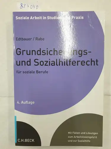 Edtbauer, Richard und Annette Rabe: Grundsicherungs- und Sozialhilferecht für soziale Berufe - Mit Fällen und Lösungen zur Arbeitslosengeld II und zur Sozialhilfe (Soziale Arbeit in Studium und Praxis). 