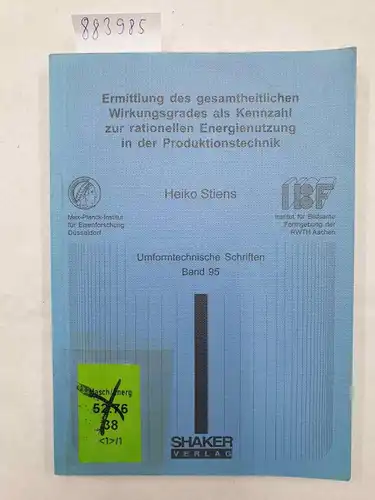 Stiens, Heiko: Ermittlung des gesamtheitlichen Wirkungsgrades als Kennzahl zur rationellen Energienutzung in der Produktionstechnik. 