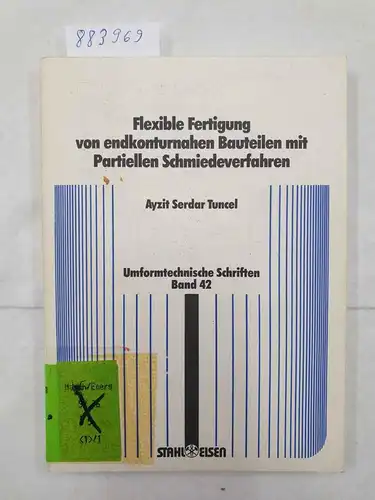 Tuncel, Ayzit Serdar: Flexible Fertigung von endkonturnahen Bauteilen mit partiellen Schmiedeverfahren. 