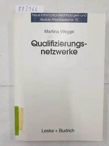 Wegge, Martina: Qualifizierungsnetzwerke - Netze oder lose Fäden?: Ansätze regionaler Organisation beruflicher Weiterbildung. 