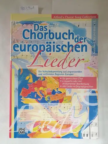 (= Alfred's choral song collection), Das Chorbuch der europäischen Lieder : die Volksliedsammlung aus angrenzenden und entfernten Regionen Europas ; für gemischten Chor ; a cappella oder mit Instrumental-Bearbeitung ; alle Lieder in Originalsprachen