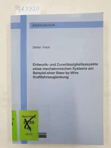 Feick, Stefan: Entwurfs- und Zuverlässigkeitsaspekte eines mechatronischen Systems am Beispiel einer Steer-by-Wire Kraftfahrzeuglenkung. 