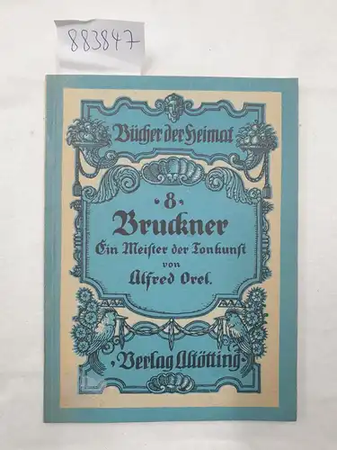 Orel, Alfred: Bruckner 
 Ein österreichischer Meister der Tonkunst. 
