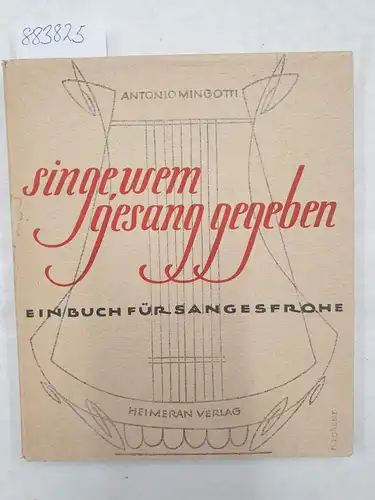 Mingotti, Antonio: Singe, wem Gesang gegeben: Ein Hausbuch für Sangesfrohe. 