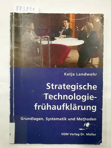 Landwehr, Katja: Strategische Technologiefrühaufklärung: Grundlagen, Systematik und Methoden. 