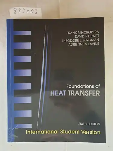 Incropera, Frank P., David P. DeWitt and Theodore L. Bergman: Foundations of Heat Transfer: International Student Version. 