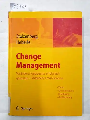 Stolzenberg, Kerstin und Krischan Heberle: Change Management : Veränderungsprozesse erfolgreich gestalten, Mitarbeiter Mobilisieren ; mit 4 Tabellen ; [Vision, Kommunikation, Beteiligung, Qualifizierung]. 