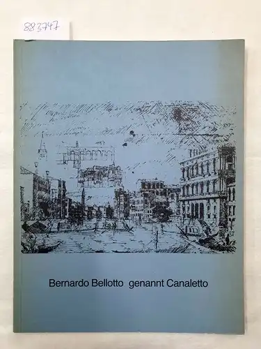 Blryl, Wolfgang und Hessisches Landesmuseum Darmstadt: Bernardo Bellotto genannt Canaletto. 