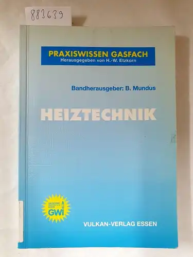 Etzkorn, H W und B Mundus: Heiztechnik (PGF) (Praxiswissen Gasfach). 