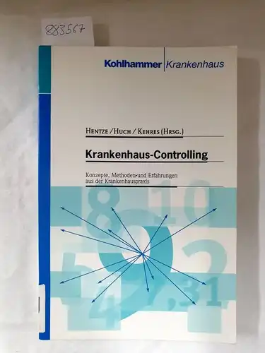 Hentze, Joachim, Burkhard Huch und Erich Kehres: Krankenhaus-Controlling: Konzepte, Methoden und Erfahrungen der Krankenhauspraxis. 