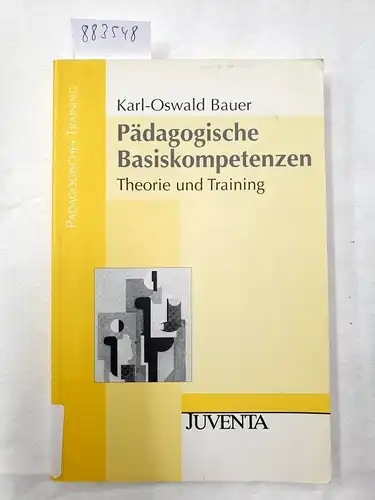 Bauer, Karl-Oswald: Pädagogische Basiskompetenzen : Theorie und Training. 