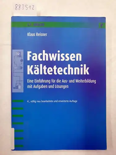 Reisner, Klaus: Fachwissen Kältetechnik : eine Einführung für die Aus- und Weiterbildung mit Aufgaben und Lösungen. 