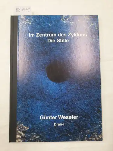 Weseler, Günter: Im Zentrum des Zyklons : die Stille : mit handschriftlicher Widmung des Künstlers. 