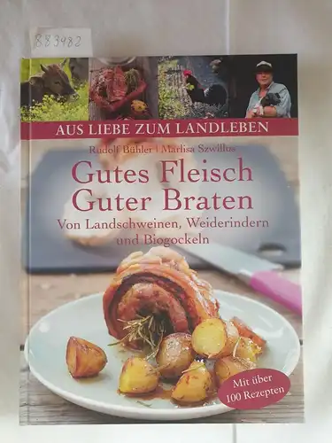 Bühler, Rudolf und Marlisa Szwillus: Gutes Fleisch, Guter Braten - Von Landschweinen, Weiderindern und Biogockeln. 