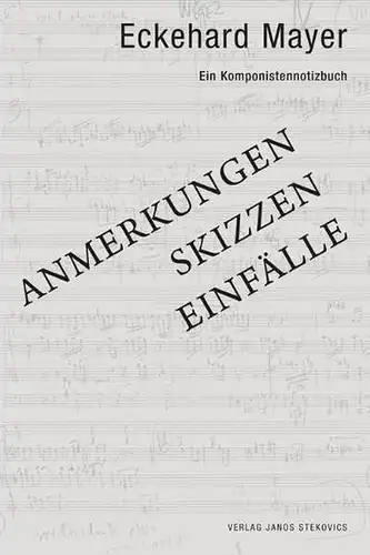 Mayer, Eckehard: Anmerkungen, Skizzen, Einfälle : ein Komponistentagebuch. 