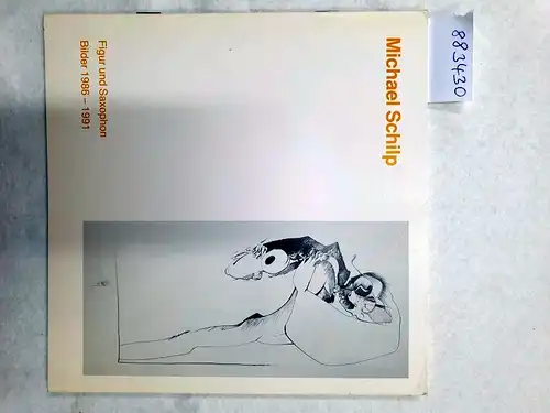 Schilp, Michael: Figur und Saxophon : Bilder 1986-1991 : Katalog vom Künstler signiert. 