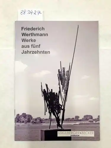 Galerie Maulberger & Becker: Friedrich Werthmann : Werke aus fünf Jahrzehnten. 