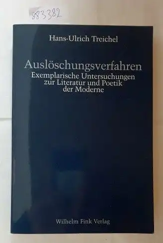 Treichel, Hans-Ulrich: Auslöschungsverfahren : exemplarische Untersuchungen zur Literatur und Poetik der Moderne. 