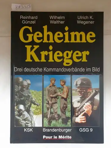 Günzel, Reinhard, Wilhelm Walther und Ulrich K. Wegener: Geheime Krieger : Drei deutsche Kommandoverbände im Bild 
 KSK : Brandenburger : GSG 9. 