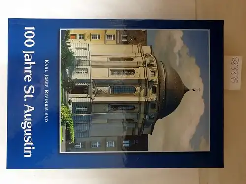 Rivinius, Karl Josef: 100 Jahre Steyler Missionare St. Augustin. 