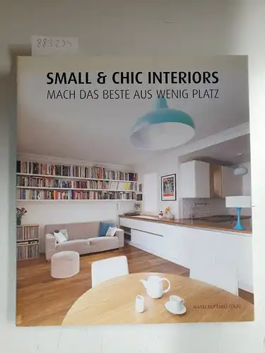 Gutiérrez Couto, Manel: Small & Chic Interiors - Mach das Beste aus wenig Platz. Englisch, Französisch, Deutsch. 