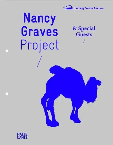Franzen, Brigitte, Annette Lagler and Ludwig Forum für Internationale Kunst: Nancy Graves. Project & Special Guests (Zeitgenössische Kunst). 
