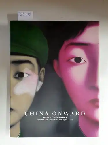 Erickson, Britta and Hou Janru: China Onward. The Estella Collection. Chinese Contemporary Art, 1966-2006. 