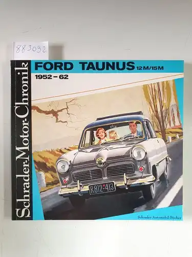 Zeichner, Walter: Ford Taunus 12M/15M 1952-62 (Schrader-Motor-Chronik No.5). 