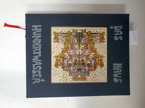 Hundertwasser, Friedensreich: Das Haus Hundertwasser. Texte von Hundertwasser . Dokumentationsfotos von Hundertwasser. 