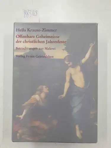 Krause-Zimmer, Hella: Offenbare Geheimnisse der christlichen Jahresfeste. Gesammelte Betrachtungen zur Malerei; Teil I. 
