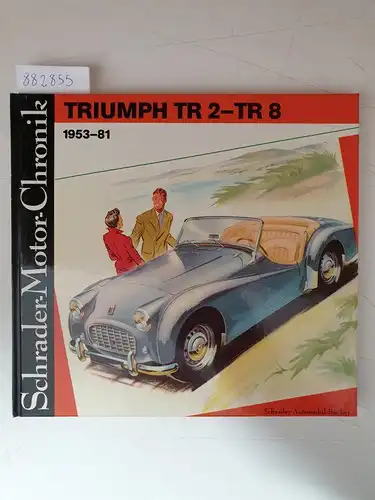 Zeichner, Walter: Triumph TR 2 - TR 8 (Schrader-Motor-Chronik No. 25). 