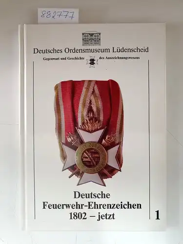 Deutsches Ordensmuseum Lüdenscheid: Deutsche Feuerwehr-Ehrenzeichen 1802 - Jetzt
 (= Gegenwart und Geschichte des Auszeichnungswesen, Band 1). 
