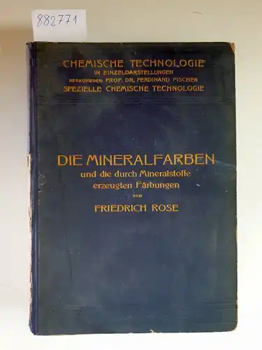 Rose, Friedrich: Die Mineralfarben und die durch Minerastoffe erzeugten Färbungen 
 Chemische Technologie in Einzeldarstellungen. 